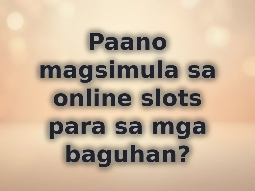 Paano magsimula sa online slots para sa mga baguhan?